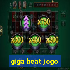 giga beat jogo